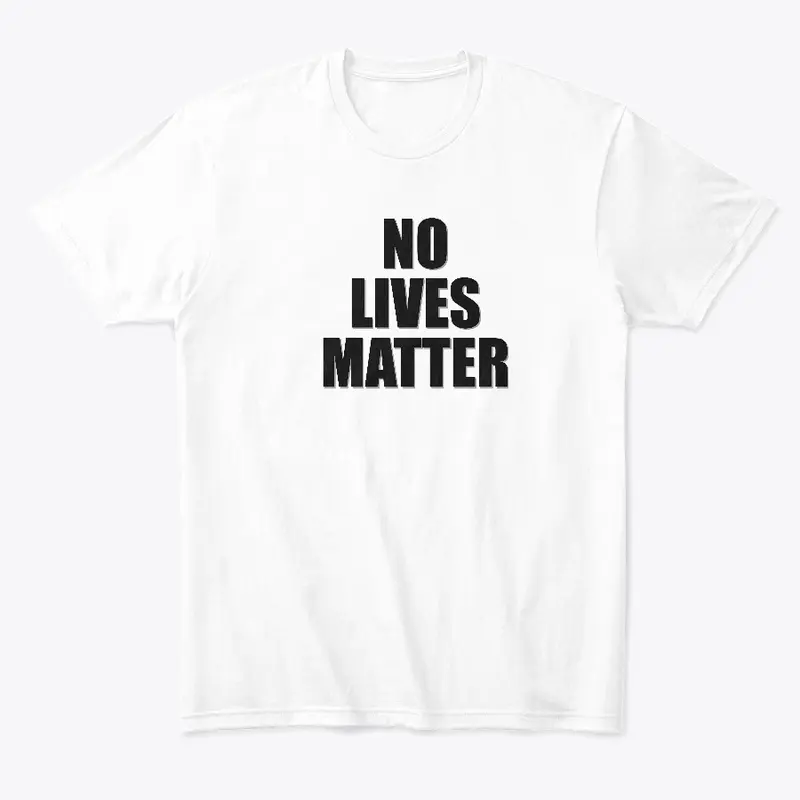 NO LIVES MATTER