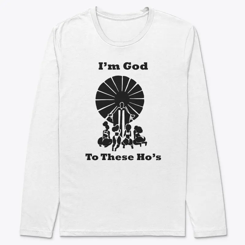 I'm God to These Ho's T-Shirts-Lyt Colrs